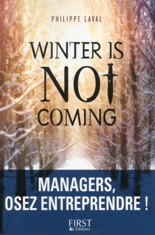 Cover of the book Winter is not coming : Managers, osez entreprendre ! by Philippe LAVAL, edi8