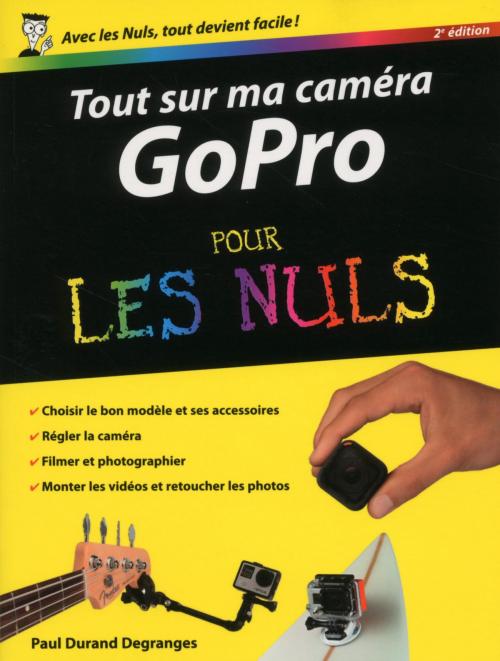 Cover of the book Tout sur ma caméra GoPro pour les Nuls, nouvelle édition by Paul DURAND-DEGRANGES, edi8