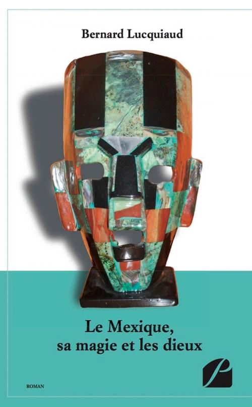 Cover of the book Le Mexique, sa magie et les dieux by Bernard Lucquiaud, Editions du Panthéon