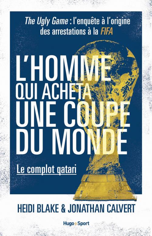 Cover of the book L'homme qui acheta une coupe du monde - Le complot qatari by Heidi Blake, Jonathan Calvert, Hugo Publishing