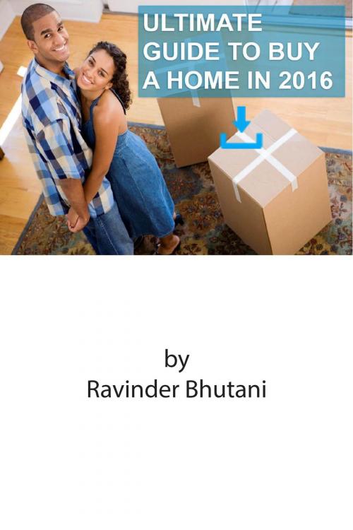 Cover of the book Ultimate guide to buy a home in 2016 by Ravinder Bhutani, Ravinder Bhutani
