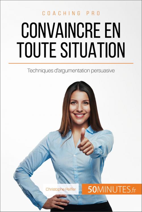Cover of the book Convaincre en toute situation by Christophe Peiffer, 50Minutes.fr, 50Minutes.fr