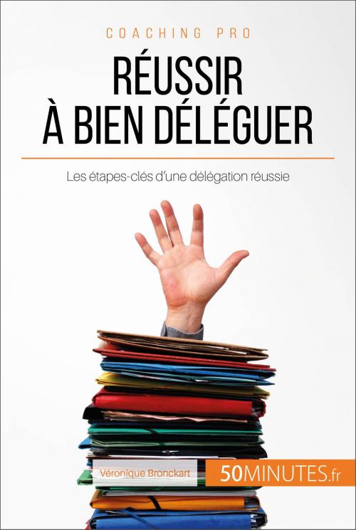 Cover of the book Réussir à bien déléguer by Véronique Bronckart, 50Minutes.fr, 50Minutes.fr