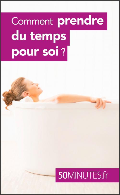 Cover of the book Comment prendre du temps pour soi ? by Raphaëlle Julie H., 50 minutes, 50 Minutes