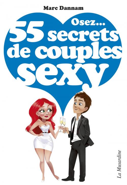 Cover of the book Osez 55 secrets de couples sexy by Marc Dannam, Groupe CB