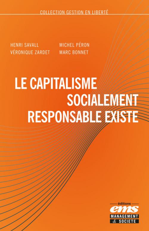 Cover of the book Le capitalisme socialement responsable existe by Marc Bonnet, Véronique Zardet, Henri Savall, Michel Peron, Éditions EMS