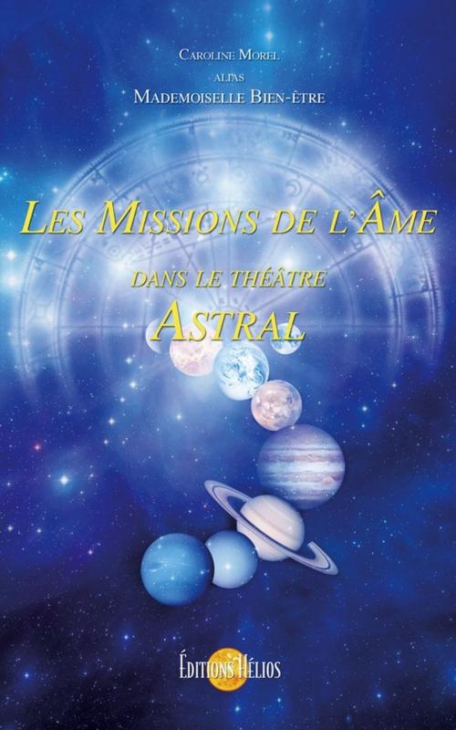 Cover of the book Les Missions de l'Ame dans le Théâtre Astral by Caroline Morel, Helios
