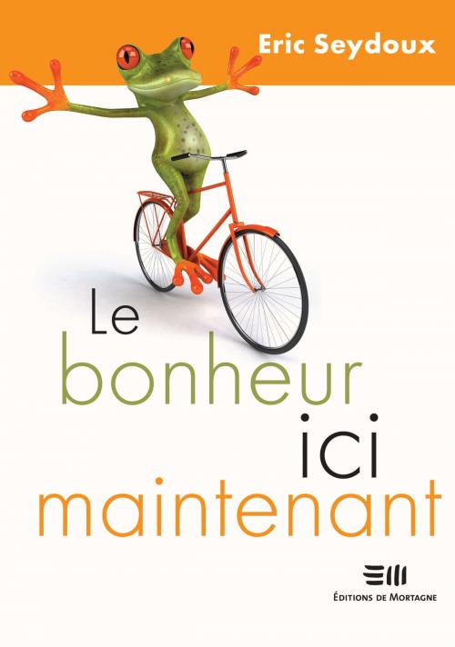 Cover of the book Le bonheur ici maintenant by Eroc Seydoux, DE MORTAGNE