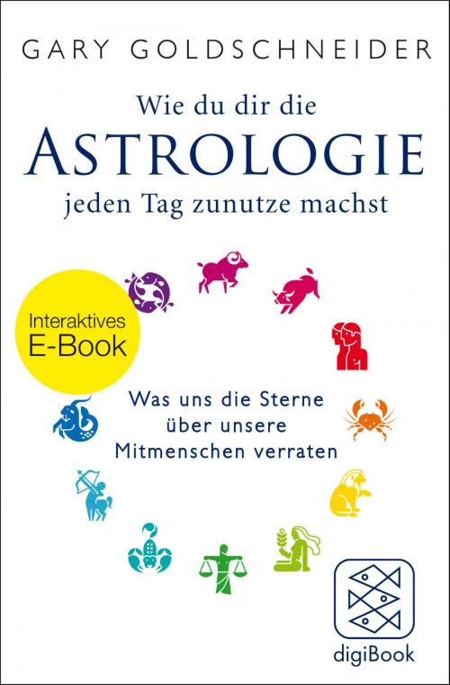 Cover of the book Wie du dir die Astrologie jeden Tag zunutze machst by Gary Goldschneider, FISCHER digiBook