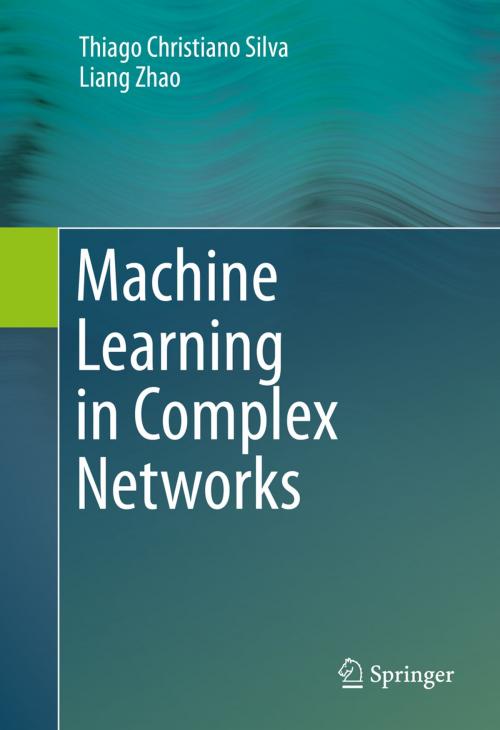 Cover of the book Machine Learning in Complex Networks by Thiago Christiano Silva, Liang Zhao, Springer International Publishing