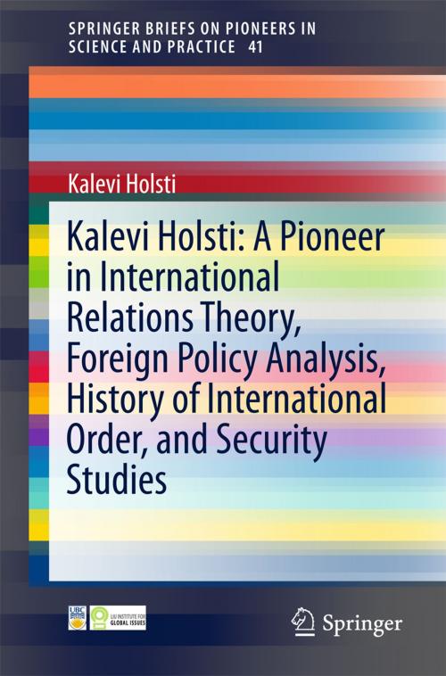 Cover of the book Kalevi Holsti: A Pioneer in International Relations Theory, Foreign Policy Analysis, History of International Order, and Security Studies by Kalevi Holsti, Springer International Publishing