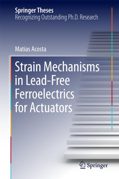 Cover of the book Strain Mechanisms in Lead-Free Ferroelectrics for Actuators by Matias Acosta, Springer International Publishing