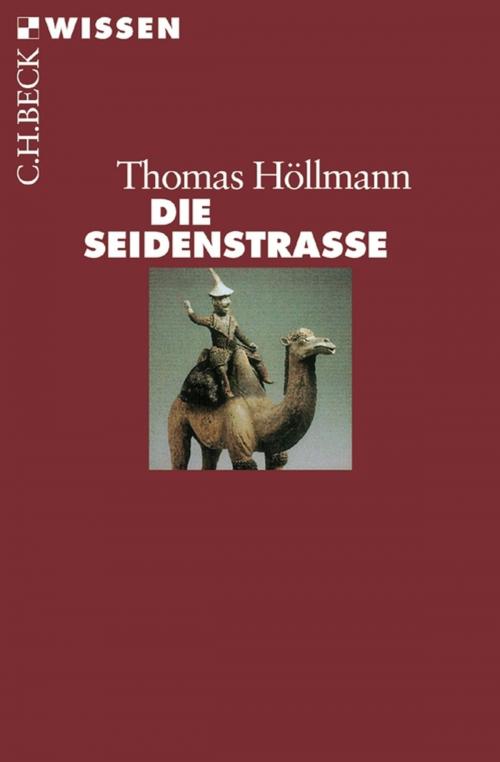 Cover of the book Die Seidenstraße by Thomas O. Höllmann, C.H.Beck