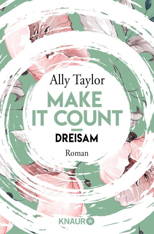 Cover of the book Make it count - Dreisam by Ally Taylor, Knaur eBook