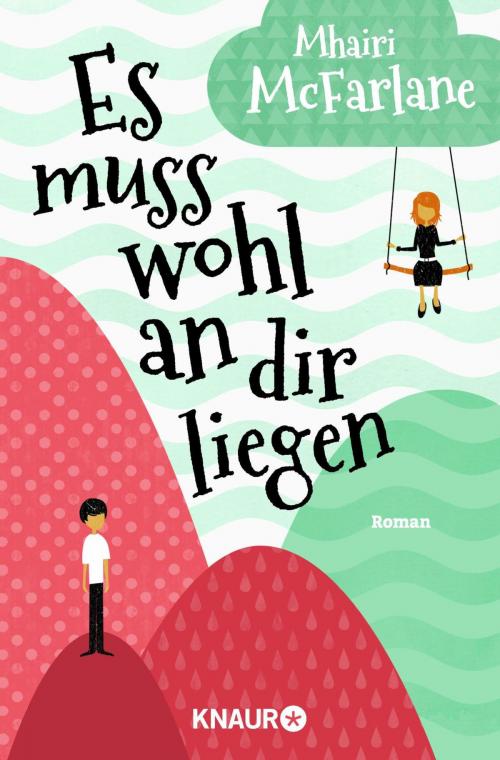 Cover of the book Es muss wohl an dir liegen by Mhairi McFarlane, Knaur eBook