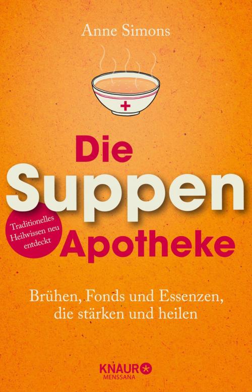 Cover of the book Die Suppen-Apotheke by Anne Simons, Knaur MensSana eBook