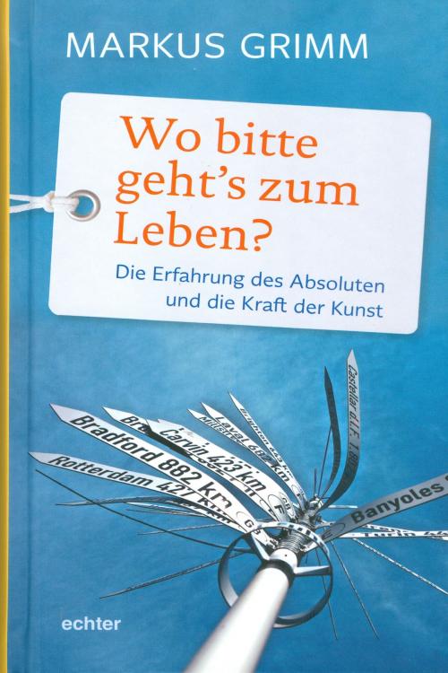Cover of the book Wo bitte geht's zum Leben? by Markus Grimm, Echter Verlag GmbH