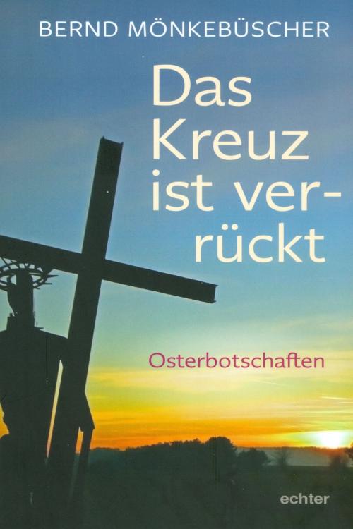 Cover of the book Das Kreuz ist ver-rückt by Bernd Mönkebüscher, Echter Verlag GmbH