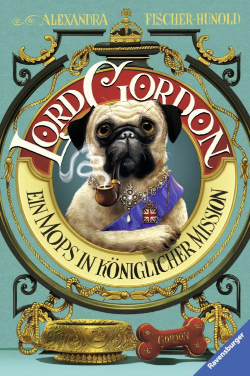 Cover of the book Lord Gordon. Ein Mops in königlicher Mission by Alexandra Fischer-Hunold, Ravensburger Buchverlag