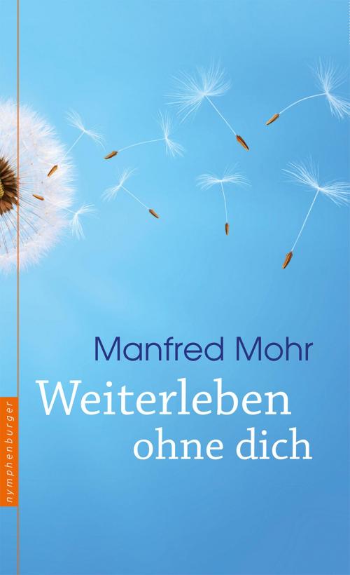 Cover of the book Weiterleben ohne dich by Manfred Mohr, Nymphenburger