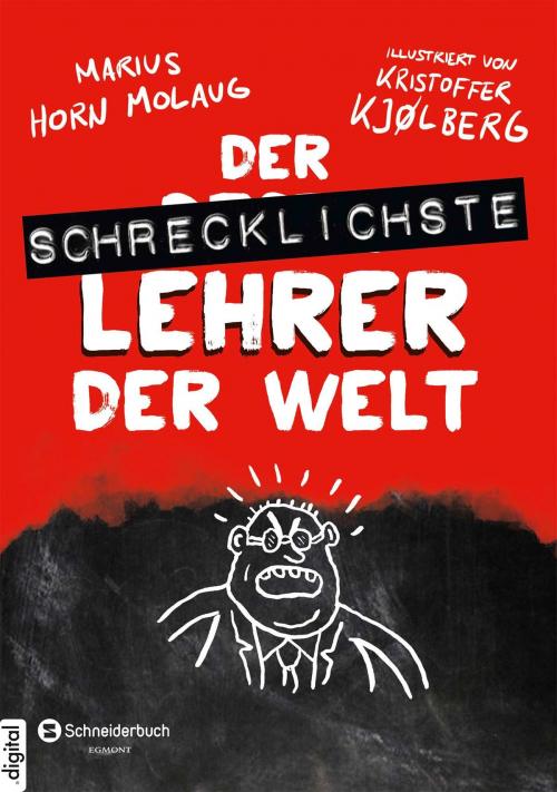 Cover of the book Der schrecklichste Lehrer der Welt by Kristoffer Kjølberg, Marius Horn Molaug, Egmont Schneiderbuch.digital