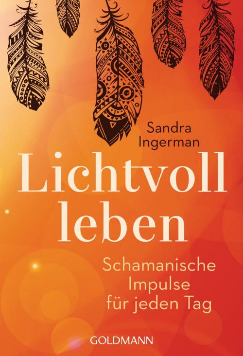 Cover of the book Lichtvoll leben by Sandra Ingerman, Goldmann Verlag