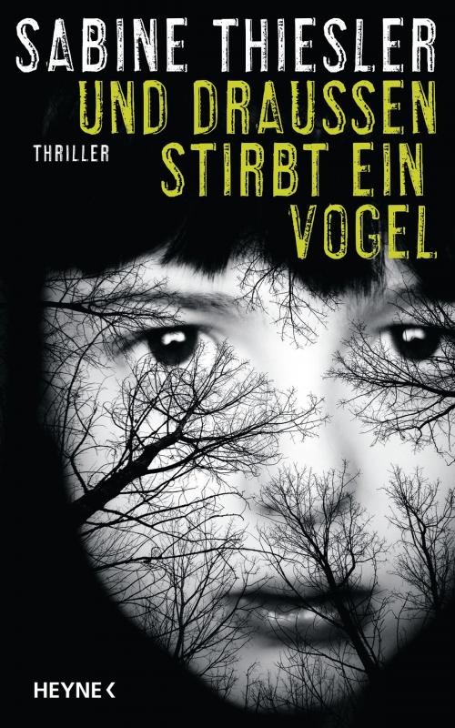 Cover of the book Und draußen stirbt ein Vogel by Sabine Thiesler, Heyne Verlag