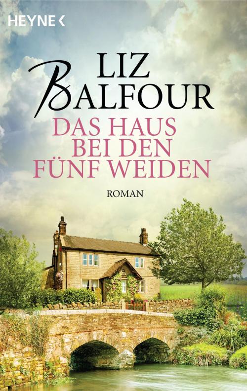 Cover of the book Das Haus bei den fünf Weiden by Liz Balfour, Heyne Verlag