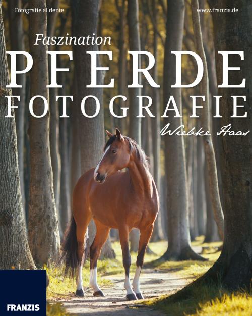Cover of the book Faszination Pferdefotografie by Wiebke Haas, Franzis Verlag