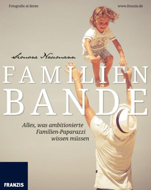 Cover of the book Familienbande by Simone Naumann, Franzis Verlag
