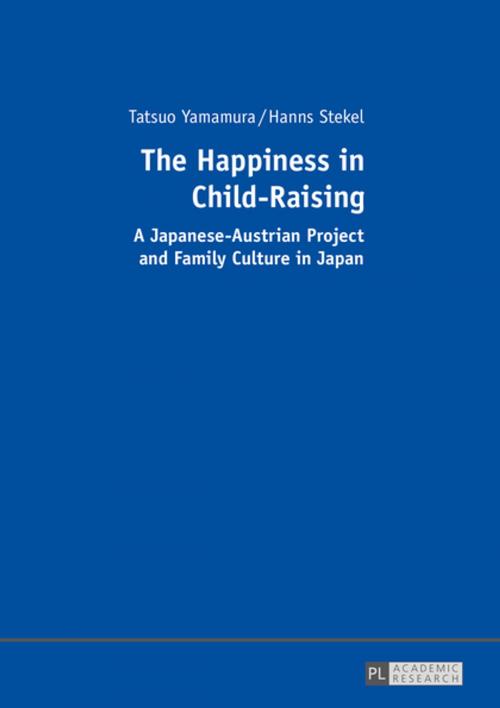 Cover of the book The Happiness in Child-Raising by Hanns Stekel, Tatsuo Yamamura, Peter Lang