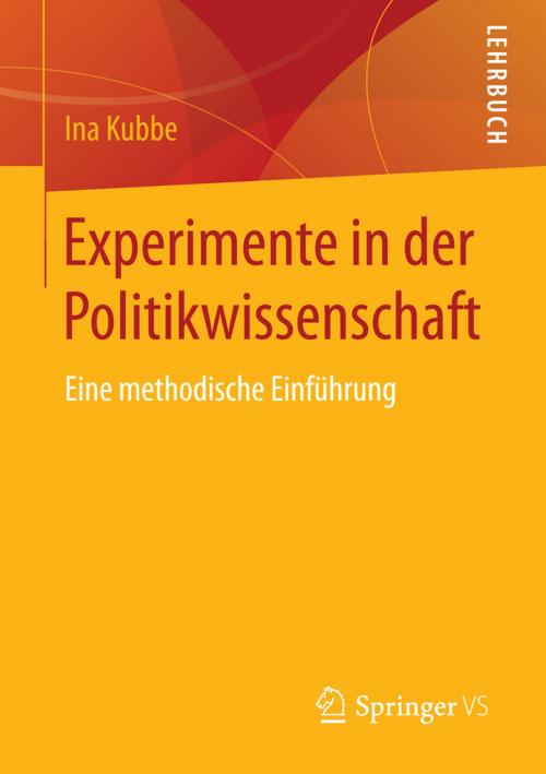 Cover of the book Experimente in der Politikwissenschaft by Ina Kubbe, Springer Fachmedien Wiesbaden