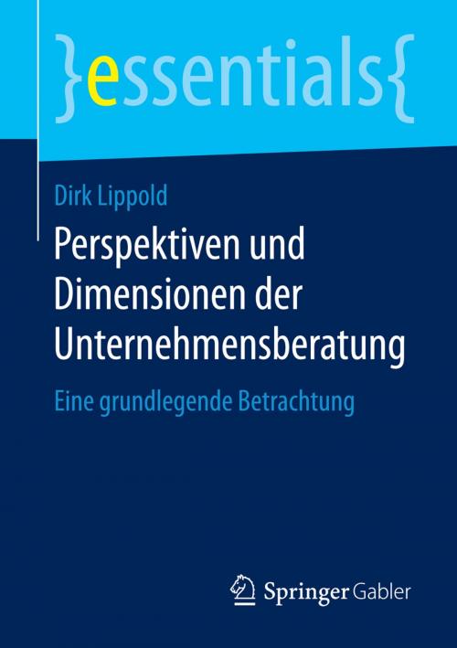 Cover of the book Perspektiven und Dimensionen der Unternehmensberatung by Dirk Lippold, Springer Fachmedien Wiesbaden