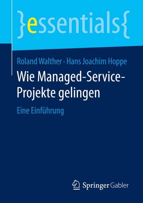 Cover of the book Wie Managed-Service-Projekte gelingen by Roland Walther, Hans Joachim Hoppe, Springer Fachmedien Wiesbaden