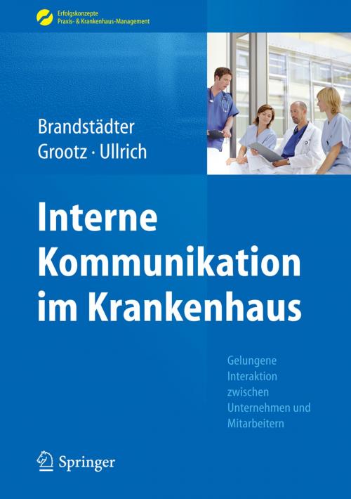 Cover of the book Interne Kommunikation im Krankenhaus by Mathias Brandstädter, Sandra Grootz, Thomas W. Ullrich, Springer Berlin Heidelberg