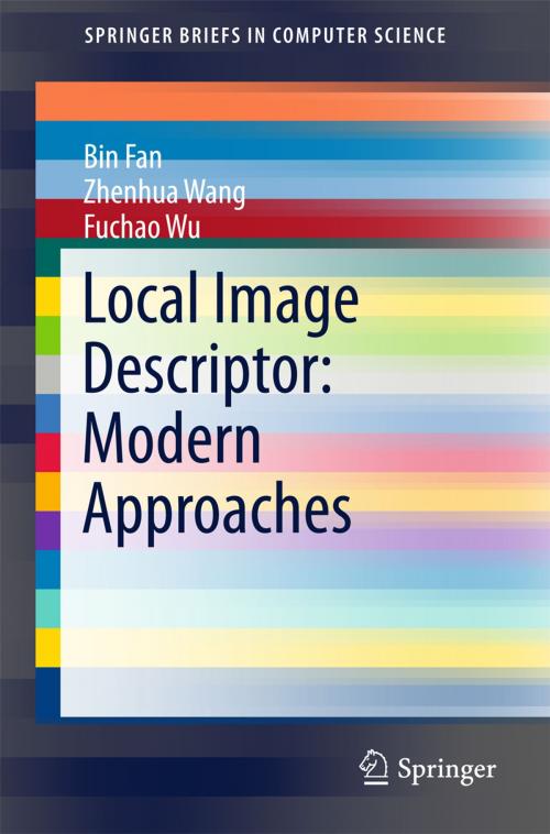 Cover of the book Local Image Descriptor: Modern Approaches by Bin Fan, Zhenhua Wang, Fuchao Wu, Springer Berlin Heidelberg
