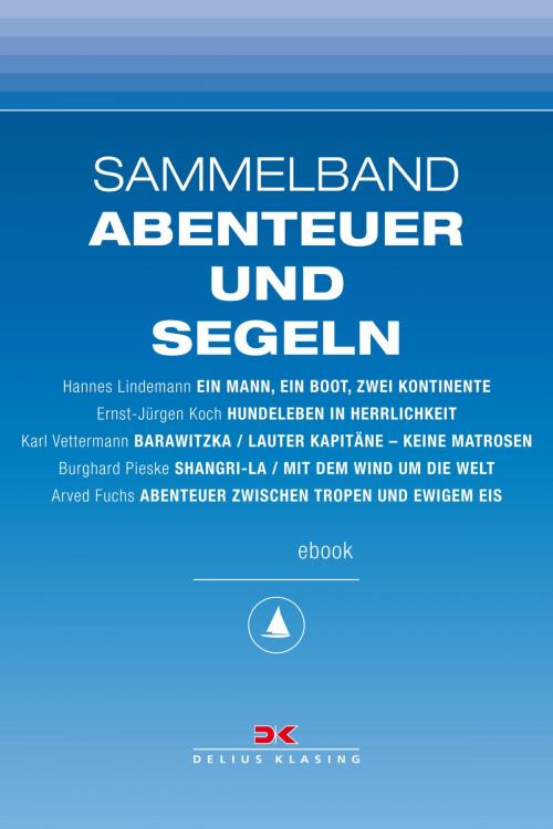 Cover of the book Maritime E-Bibliothek: Sammelband Abenteuer und Segeln by Hannes Lindemann, Ernst-Jürgen Koch, Karl Vettermann, Burghard Pieske, Arved Fuchs, Delius Klasing Verlag