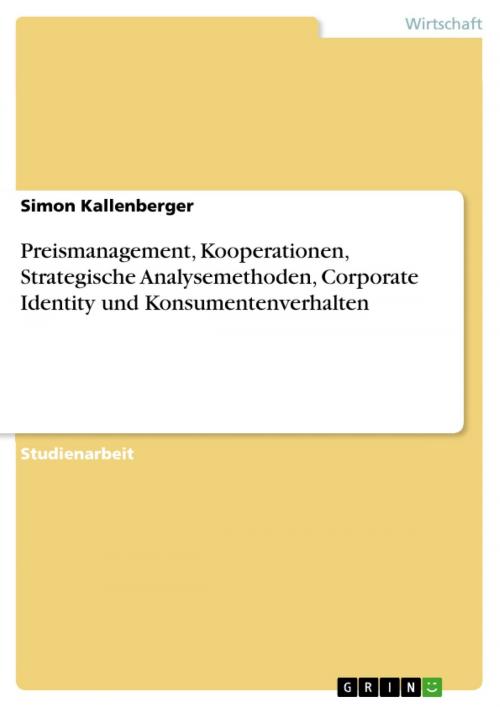 Cover of the book Preismanagement, Kooperationen, Strategische Analysemethoden, Corporate Identity und Konsumentenverhalten by Simon Kallenberger, GRIN Verlag