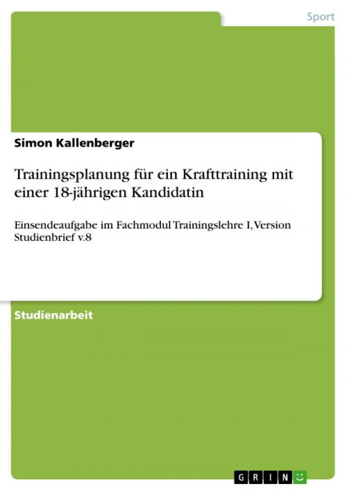 Cover of the book Trainingsplanung für ein Krafttraining mit einer 18-jährigen Kandidatin by Simon Kallenberger, GRIN Verlag
