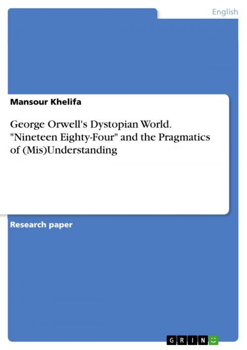 Cover of the book George Orwell's Dystopian World. 'Nineteen Eighty-Four' and the Pragmatics of (Mis)Understanding by Mansour Khelifa, GRIN Verlag