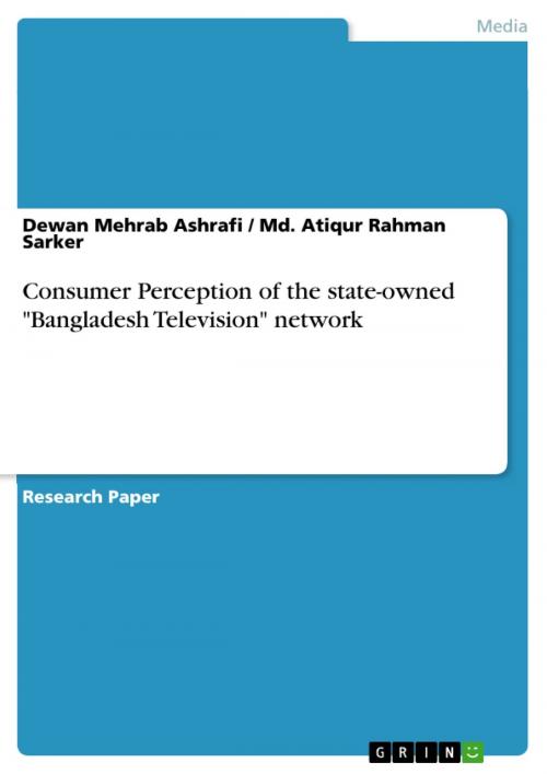 Cover of the book Consumer Perception of the state-owned 'Bangladesh Television' network by Dewan Mehrab Ashrafi, Md. Atiqur Rahman Sarker, GRIN Verlag