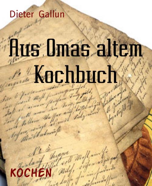 Cover of the book Aus Omas altem Kochbuch by Dieter Gallun, BookRix
