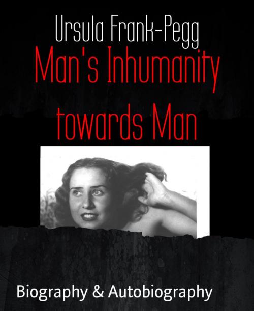 Cover of the book Man's Inhumanity towards Man by Ursula Frank-Pegg, BookRix