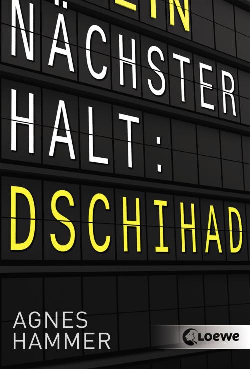 Cover of the book Nächster Halt: Dschihad by Agnes Hammer, Loewe Verlag