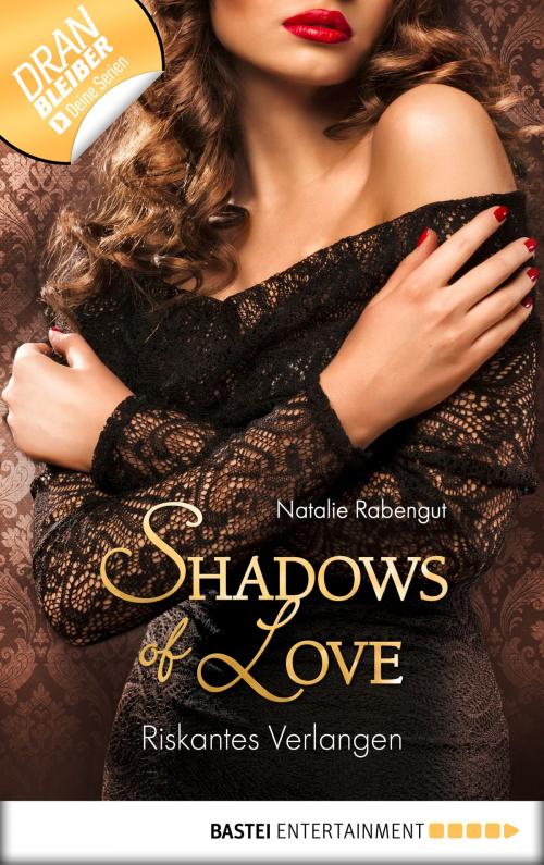 Cover of the book Riskantes Verlangen - Shadows of Love by Natalie Rabengut, Bastei Entertainment
