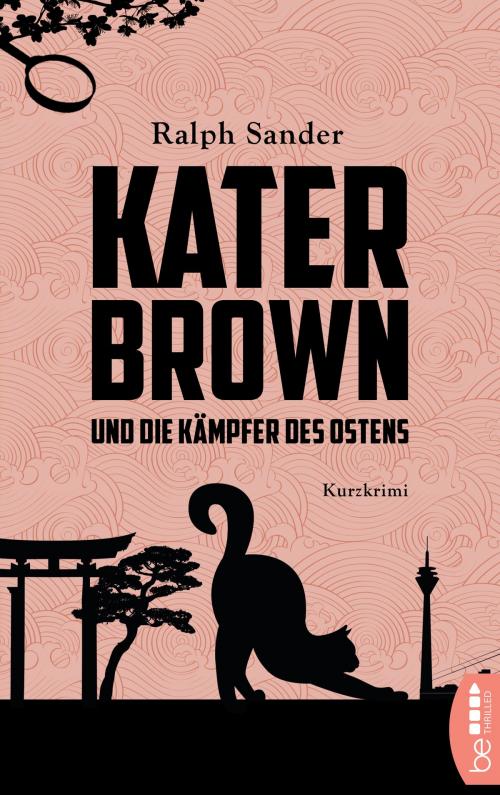 Cover of the book Kater Brown und die Kämpfer des Ostens by Ralph Sander, beTHRILLED by Bastei Entertainment