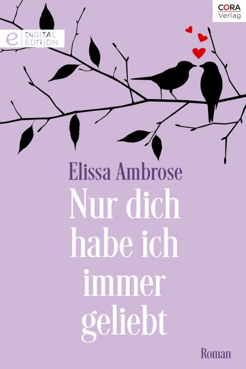Cover of the book Nur dich habe ich immer geliebt by Elissa Ambrose, CORA Verlag