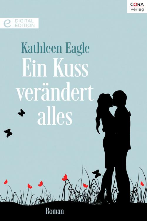 Cover of the book Ein Kuss verändert alles by Kathleen Eagle, CORA Verlag