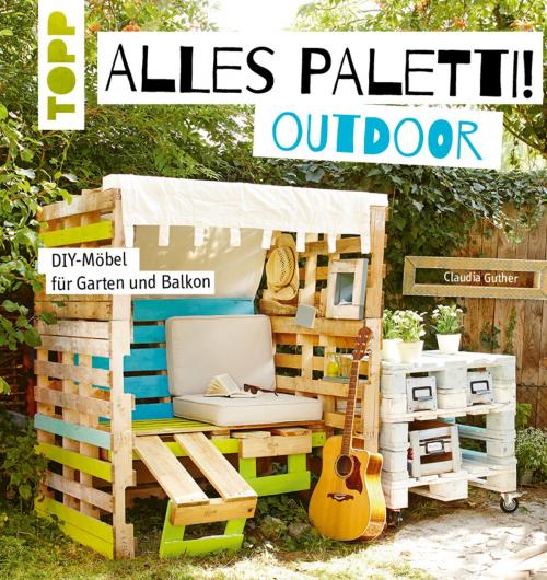 Cover of the book Alles Paletti - outdoor by Claudia Guther, TOPP