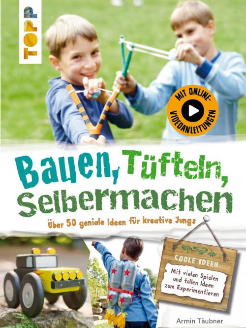 Cover of the book Bauen, Tüfteln, Selbermachen by Armin Täubner, TOPP